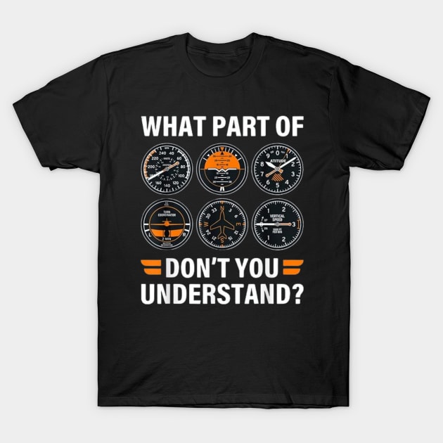 Pilot Airplane Instruments What Part Of Dont You Understand T-Shirt by vestiti